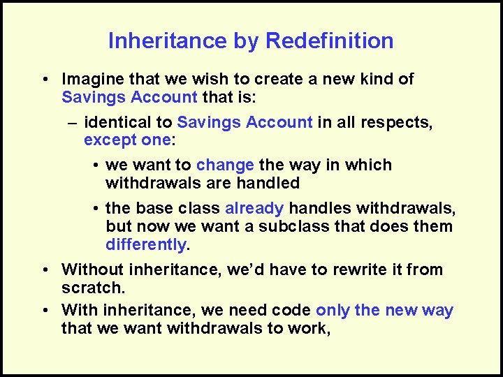 Inheritance by Redefinition • Imagine that we wish to create a new kind of