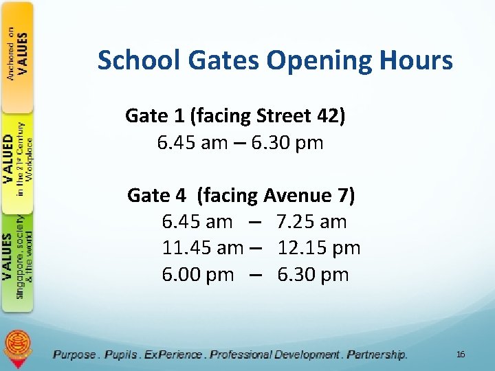 School Gates Opening Hours Gate 1 (facing Street 42) 6. 45 am – 6.