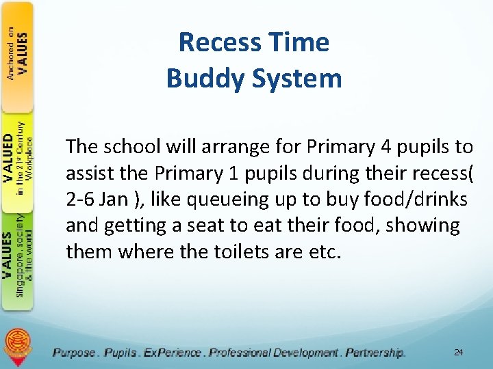 Recess Time Buddy System The school will arrange for Primary 4 pupils to assist