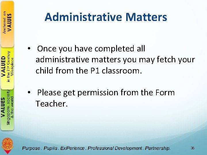 Administrative Matters • Once you have completed all administrative matters you may fetch your