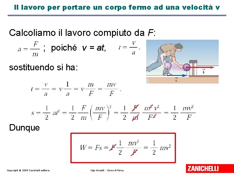 Il lavoro per portare un corpo fermo ad una velocità v Calcoliamo il lavoro