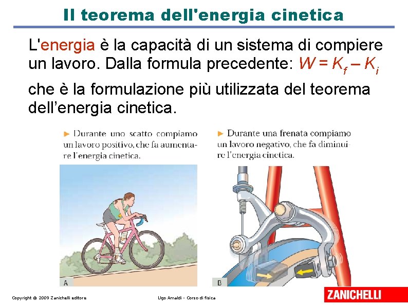 Il teorema dell'energia cinetica L'energia è la capacità di un sistema di compiere un