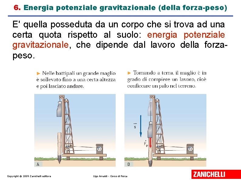 6. Energia potenziale gravitazionale (della forza-peso) E' quella posseduta da un corpo che si