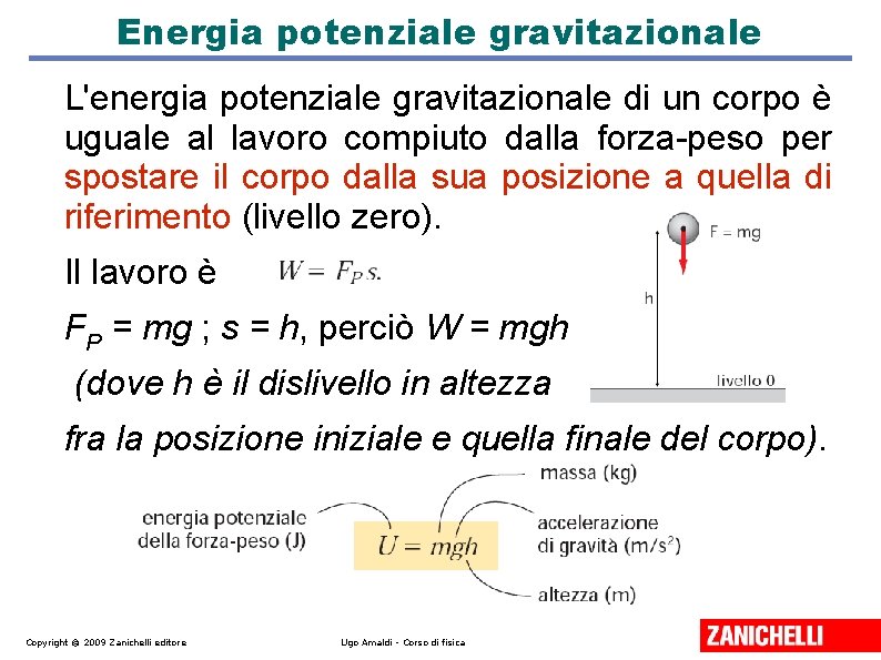 Energia potenziale gravitazionale L'energia potenziale gravitazionale di un corpo è uguale al lavoro compiuto