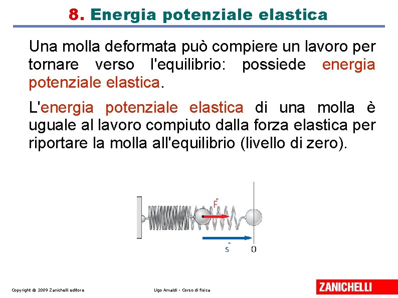 8. Energia potenziale elastica Una molla deformata può compiere un lavoro per tornare verso