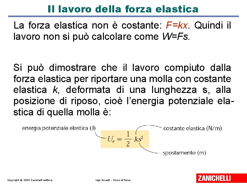 Il lavoro della forza elastica La forza elastica non è costante: F=kx. Quindi il