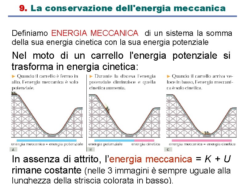 9. La conservazione dell'energia meccanica Definiamo ENERGIA MECCANICA di un sistema la somma della