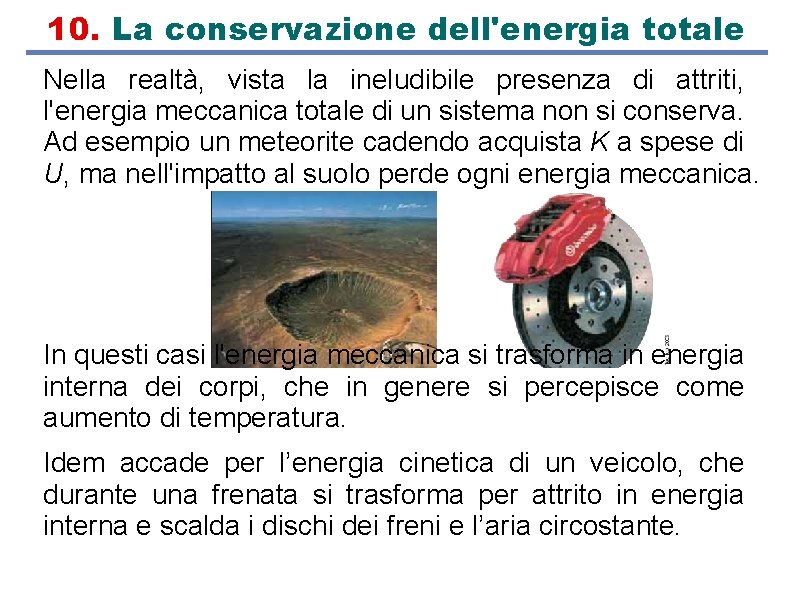 10. La conservazione dell'energia totale Nella realtà, vista la ineludibile presenza di attriti, l'energia