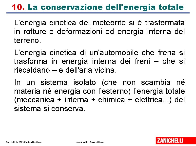 10. La conservazione dell'energia totale L'energia cinetica del meteorite si è trasformata in rotture