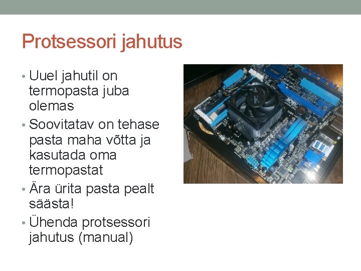 Protsessori jahutus • Uuel jahutil on termopasta juba olemas • Soovitatav on tehase pasta