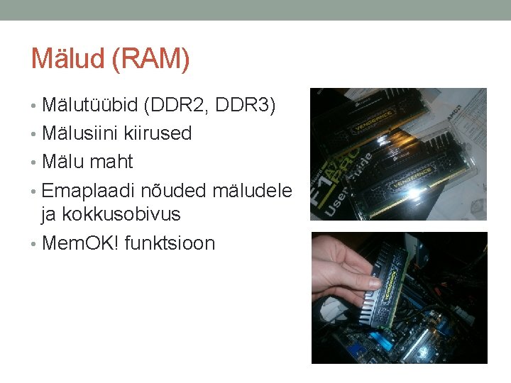 Mälud (RAM) • Mälutüübid (DDR 2, DDR 3) • Mälusiini kiirused • Mälu maht