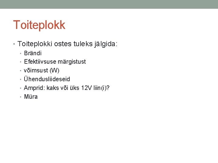 Toiteplokk • Toiteplokki ostes tuleks jälgida: • Brändi • Efektiivsuse märgistust • võimsust (W)