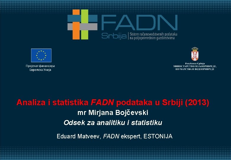 Analiza i statistika FADN podataka u Srbiji (2013) mr Mirjana Bojčevski Оdsek za analitiku
