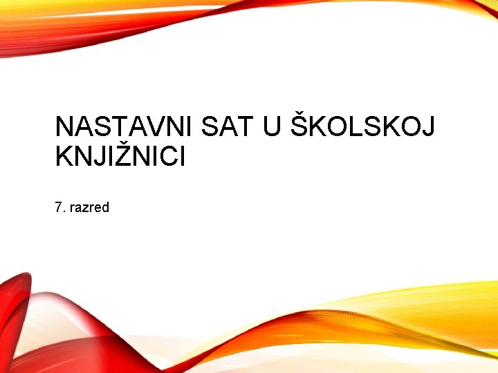 NASTAVNI SAT U ŠKOLSKOJ KNJIŽNICI 7. razred 