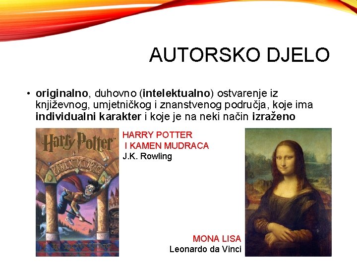 AUTORSKO DJELO • originalno, duhovno (intelektualno) ostvarenje iz književnog, umjetničkog i znanstvenog područja, koje
