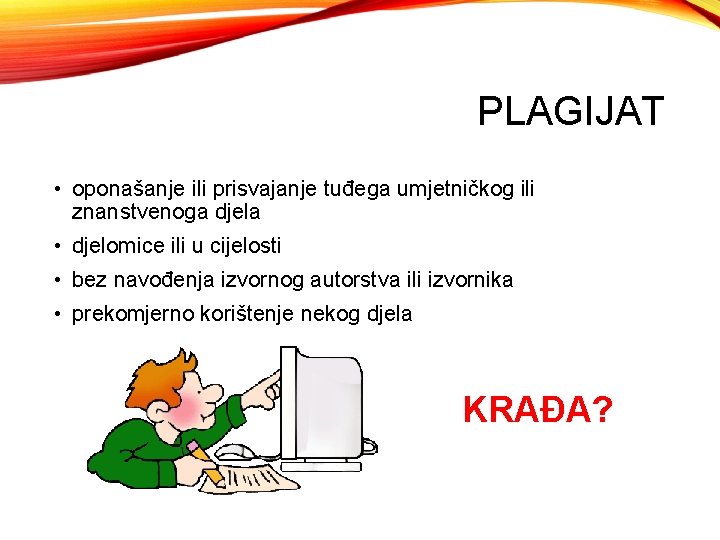 PLAGIJAT • oponašanje ili prisvajanje tuđega umjetničkog ili znanstvenoga djela • djelomice ili u