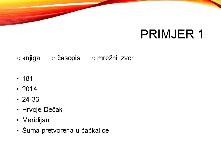 PRIMJER 1 ○ knjiga ○ časopis ○ mrežni izvor • 181 • 2014 •