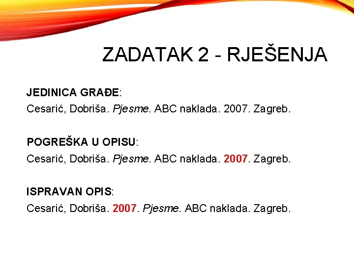 ZADATAK 2 - RJEŠENJA JEDINICA GRAĐE: Cesarić, Dobriša. Pjesme. ABC naklada. 2007. Zagreb. POGREŠKA