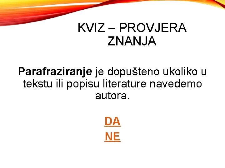 KVIZ – PROVJERA ZNANJA Parafraziranje je dopušteno ukoliko u tekstu ili popisu literature navedemo