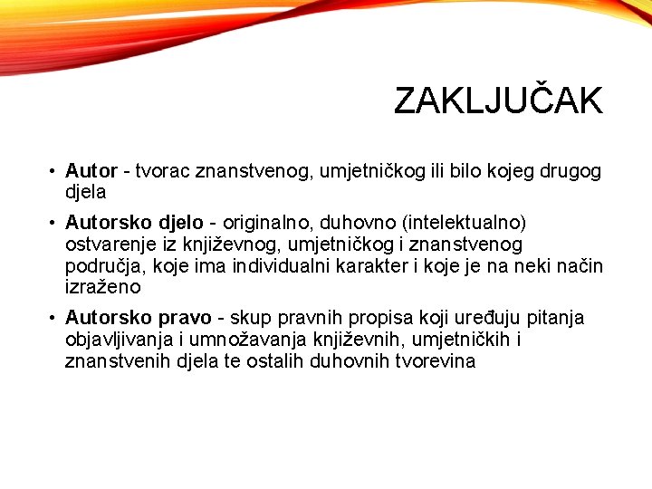 ZAKLJUČAK • Autor - tvorac znanstvenog, umjetničkog ili bilo kojeg drugog djela • Autorsko