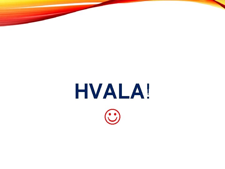 HVALA! 