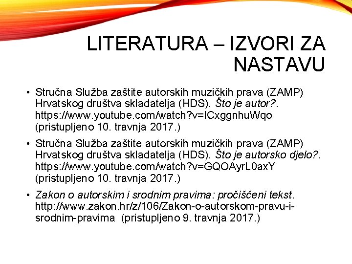 LITERATURA – IZVORI ZA NASTAVU • Stručna Služba zaštite autorskih muzičkih prava (ZAMP) Hrvatskog