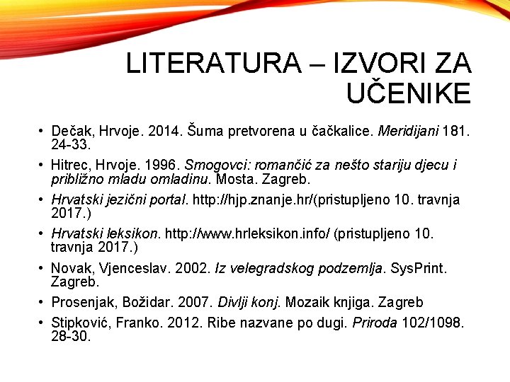 LITERATURA – IZVORI ZA UČENIKE • Dečak, Hrvoje. 2014. Šuma pretvorena u čačkalice. Meridijani