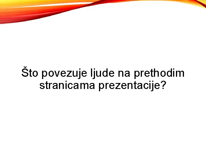 Što povezuje ljude na prethodim stranicama prezentacije? 