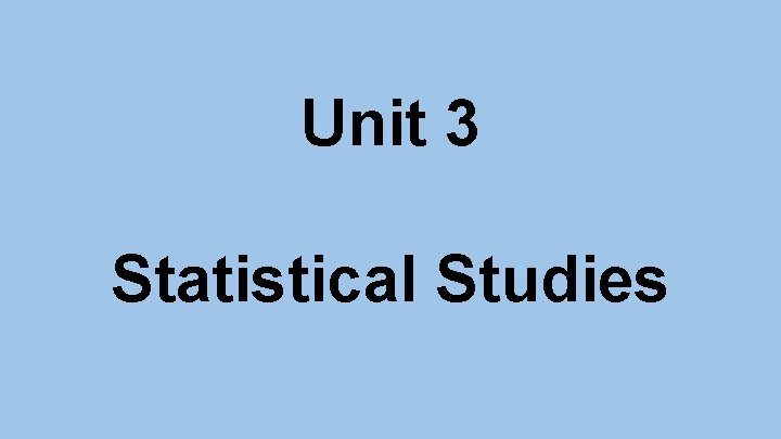 Unit 3 Statistical Studies 