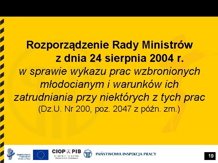 Rozporządzenie Rady Ministrów z dnia 24 sierpnia 2004 r. w sprawie wykazu prac wzbronionych Rozporządzenie Rady Ministrów z dnia 24 sierpnia 2004 r. w sprawie wykazu prac wzbronionych