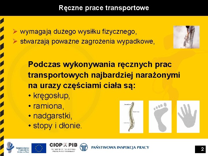 Ręczne prace transportowe Ø wymagają dużego wysiłku fizycznego, Ø stwarzają poważne zagrożenia wypadkowe, Podczas