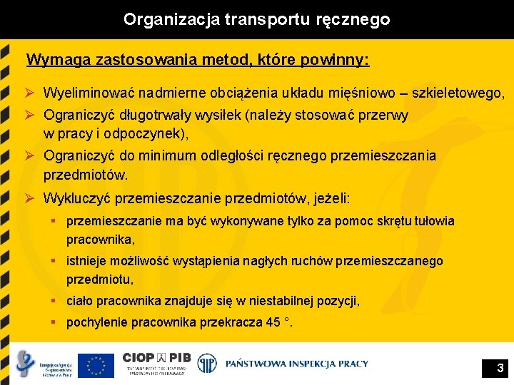 Organizacja transportu ręcznego Wymaga zastosowania metod, które powinny: Ø Wyeliminować nadmierne obciążenia układu mięśniowo