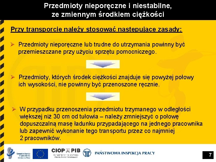 Przedmioty nieporęczne i niestabilne, ze zmiennym środkiem ciężkości Przy transporcie należy stosować następujące zasady: