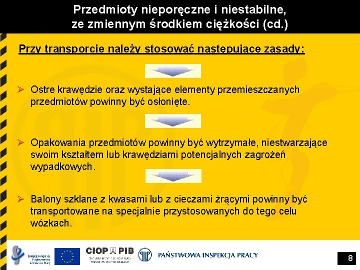 Przedmioty nieporęczne i niestabilne, ze zmiennym środkiem ciężkości (cd. ) Przy transporcie należy stosować