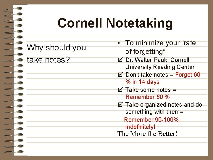 Cornell Notetaking Why should you take notes? • To minimize your “rate of forgetting”