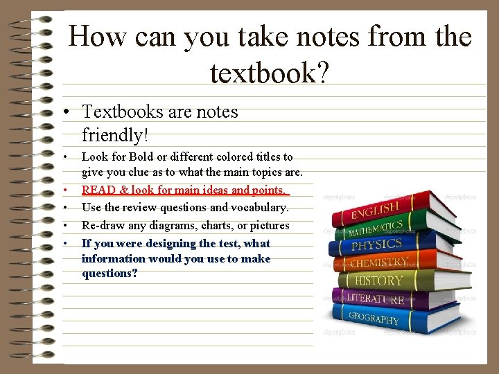 How can you take notes from the textbook? • Textbooks are notes friendly! •