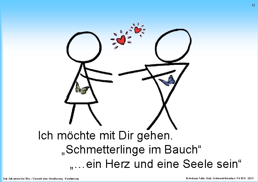 12 Ich möchte mit Dir gehen. „Schmetterlinge im Bauch“ „…ein Herz und eine Seele