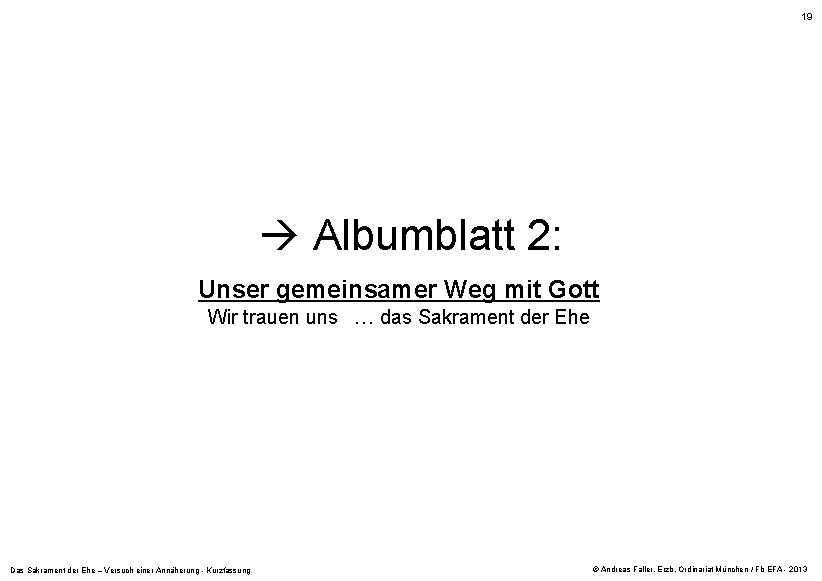 19 Albumblatt 2: Unser gemeinsamer Weg mit Gott Wir trauen uns … das Sakrament