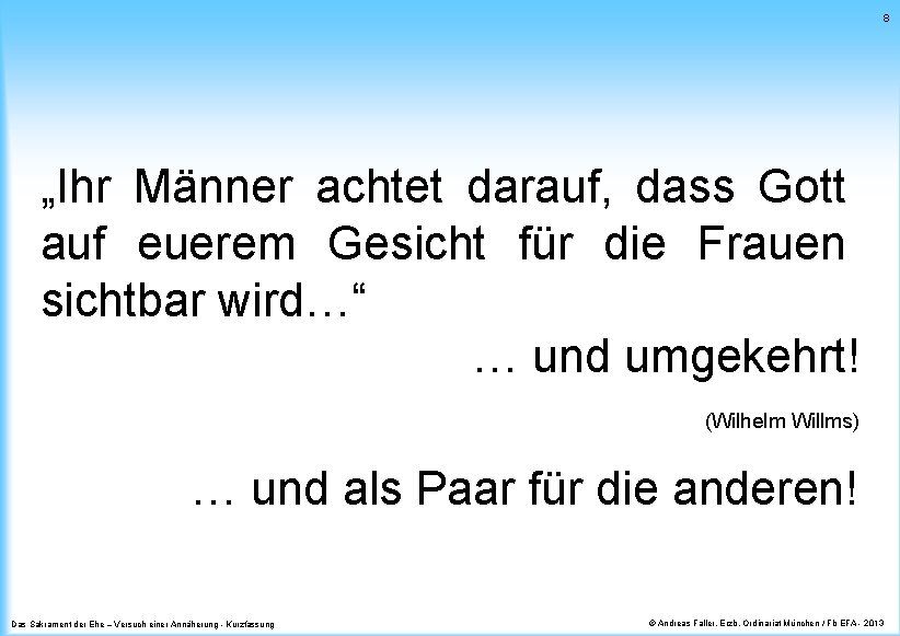 8 „Ihr Männer achtet darauf, dass Gott auf euerem Gesicht für die Frauen sichtbar 8 „Ihr Männer achtet darauf, dass Gott auf euerem Gesicht für die Frauen sichtbar