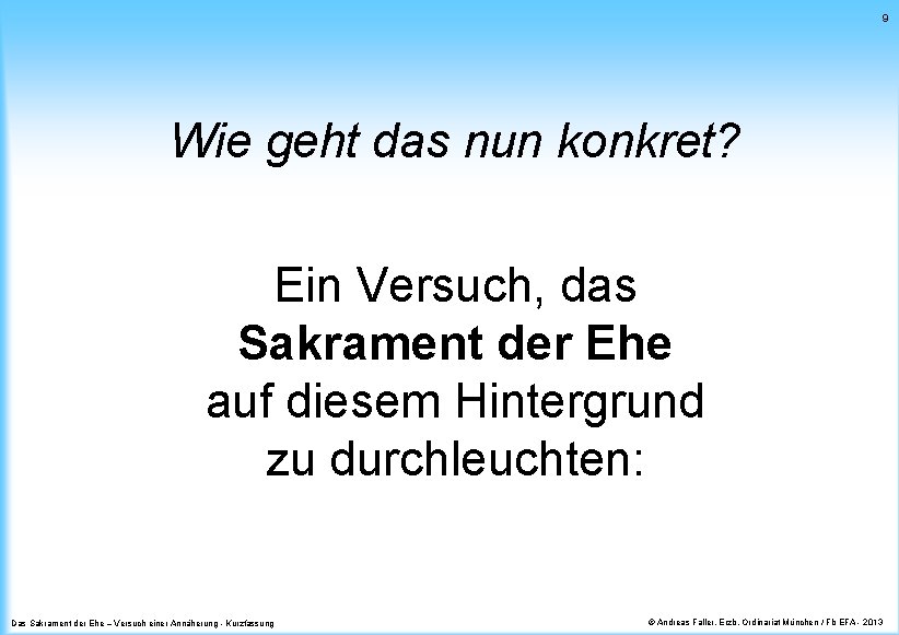 9 Wie geht das nun konkret? Ein Versuch, das Sakrament der Ehe auf diesem 9 Wie geht das nun konkret? Ein Versuch, das Sakrament der Ehe auf diesem
