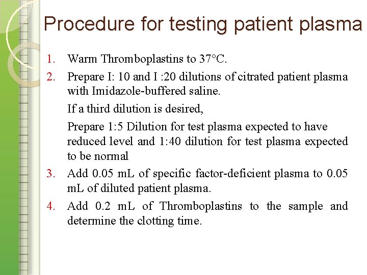 Procedure for testing patient plasma 1. Warm Thromboplastins to 37°C. 2. Prepare I: 10