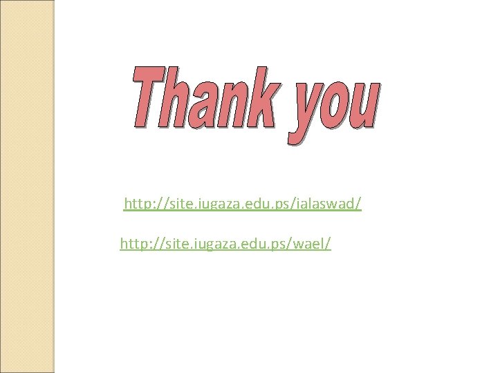 http: //site. iugaza. edu. ps/ialaswad/ http: //site. iugaza. edu. ps/wael/ 