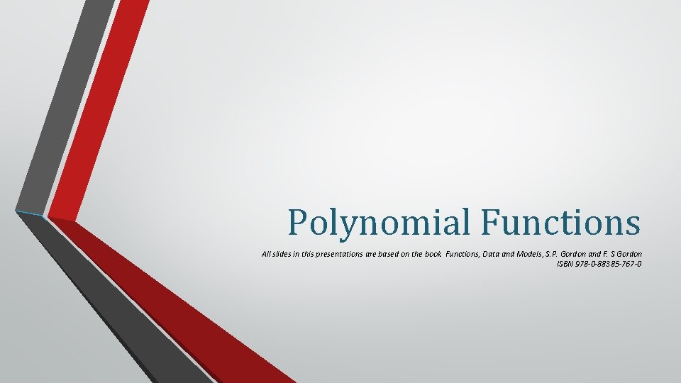 Polynomial Functions All slides in this presentations are based on the book Functions, Data