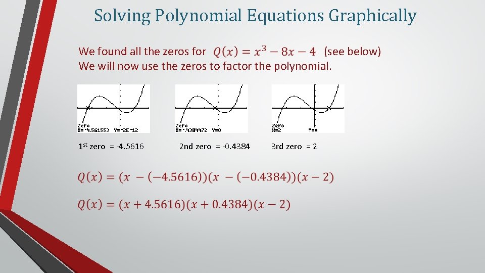 Solving Polynomial Equations Graphically (see below) We found all the zeros for We will