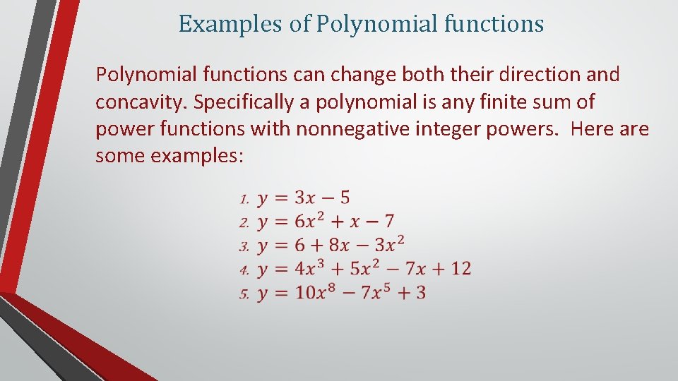 Examples of Polynomial functions can change both their direction and concavity. Specifically a polynomial