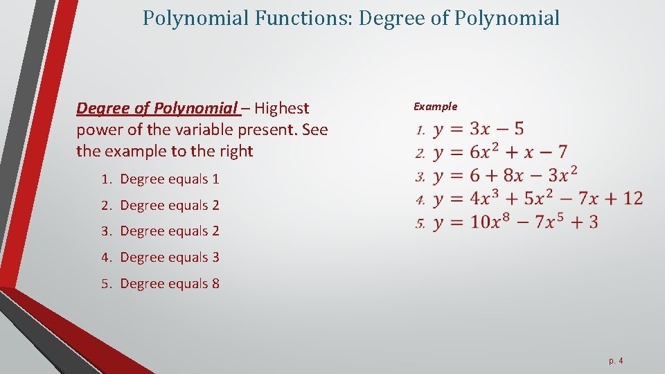 Polynomial Functions: Degree of Polynomial – Highest power of the variable present. See the