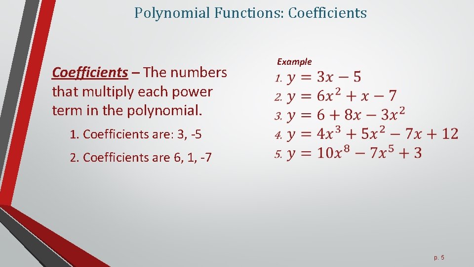 Polynomial Functions: Coefficients – The numbers that multiply each power term in the polynomial.