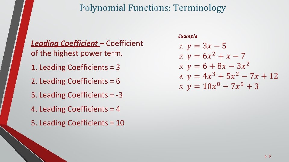 Polynomial Functions: Terminology Leading Coefficient – Coefficient of the highest power term. Example 1.