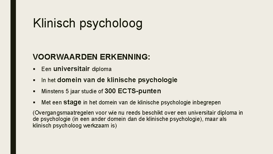 Klinisch psycholoog VOORWAARDEN ERKENNING: § Een universitair diploma § In het domein § Minstens