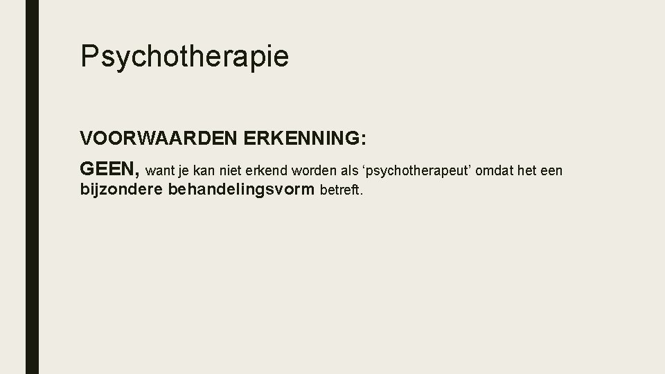 Psychotherapie VOORWAARDEN ERKENNING: GEEN, want je kan niet erkend worden als ‘psychotherapeut’ omdat het